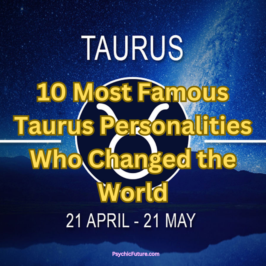 10 Most Famous Taurus Personalities Who Changed the World