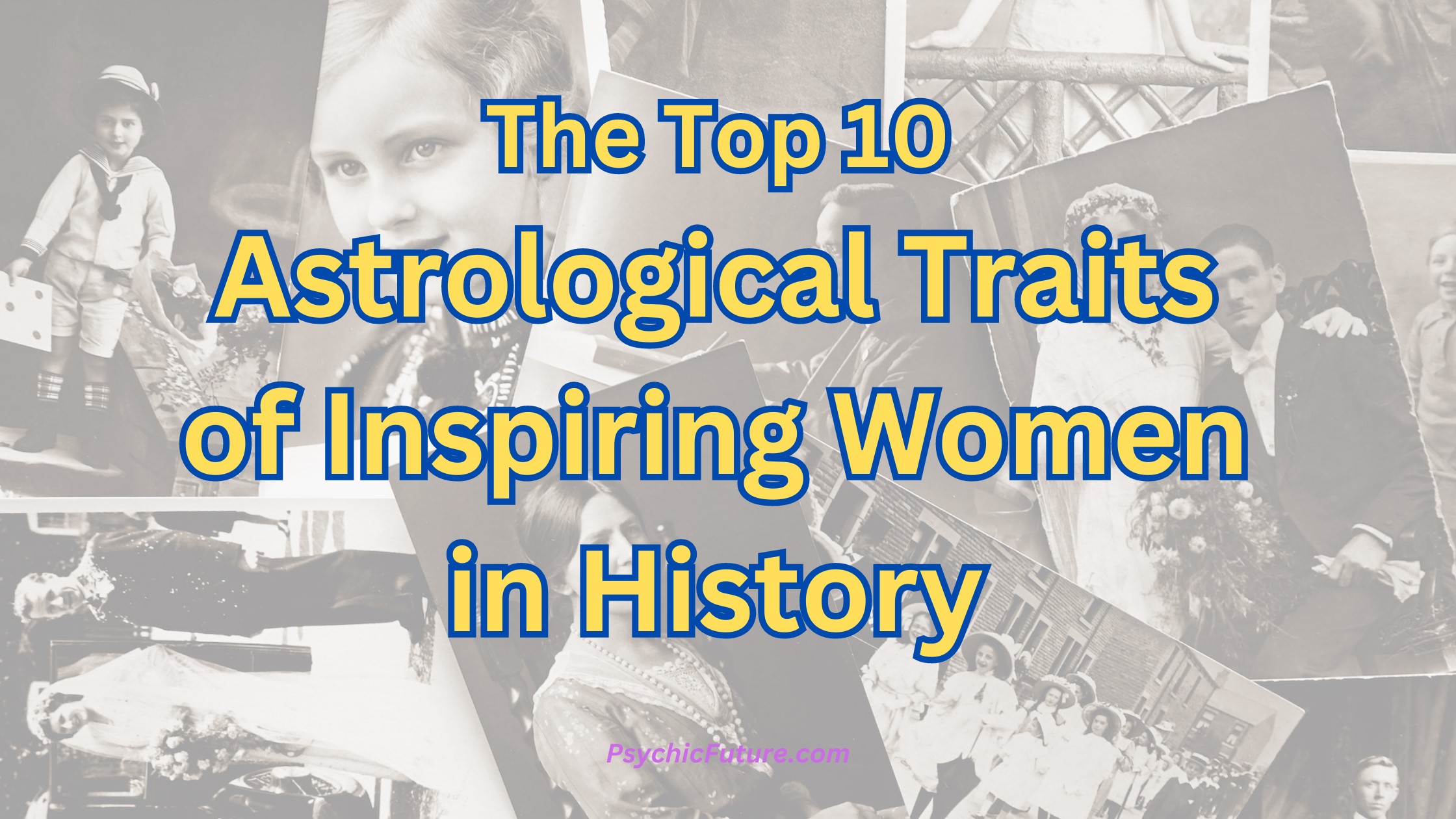 The Top 10 Astrological Traits of Inspiring Women in History